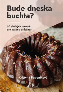 Bude dneska buchta?: 60 sladkých receptů pro každou příležitost - Kristýna Bubeníková (2023, pevná)