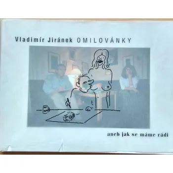 Omilovánky aneb Jak se máme rádi - Vladimír Jiránek