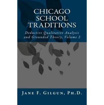 Cizojazyčná kniha Chicago School Traditions: Deductive Qualitative Analysis and Grounded Theory, Volume 2 – Jane F Gilgun Phd (EN)