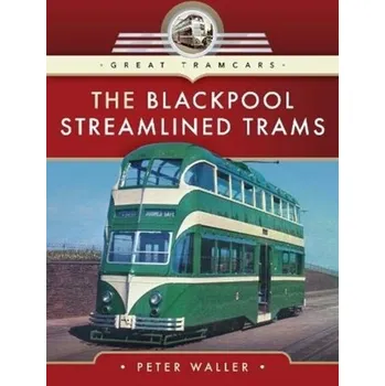 The Blackpool Streamlined Trams - Waller, Peter