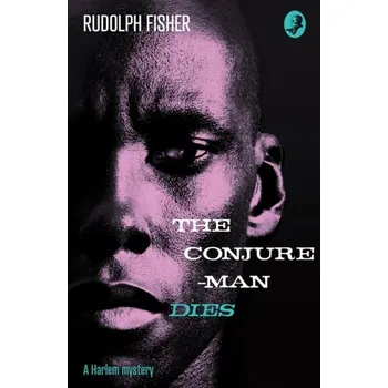 The Conjure-Man Dies: A Harlem Mystery - Fisher, Rudolph