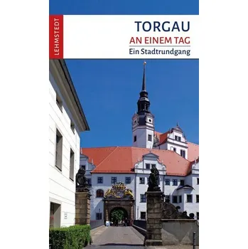 Cestování Torgau an einem Tag - Mundus, Doris [DE] (2023, Brožovaná, Lehmstedt Verlag)