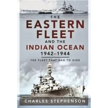 Cestování The Eastern Fleet and the Indian Ocean, 1942 1944 - Stephenson, Charles