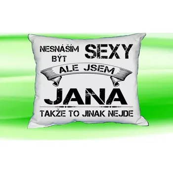 Dekorativní polštářek Polštář se jménem JANA Bilý (polštářek nesnáším být sexy ale jsem ???)