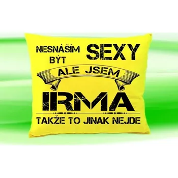 Dekorativní polštářek Polštář se jménem IRMA Žlutý (polštářek nesnáším být sexy ale jsem ???)