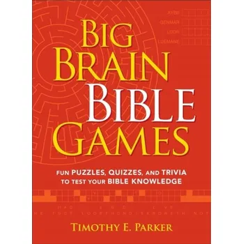 Encyklopedie Big Brain Bible Games – Fun Puzzles, Quizzes, and Trivia to Test Your Bible Knowledge - Seligman, William H.; Ganatra, Sameer; Parker, Timothy; Masud, Syed