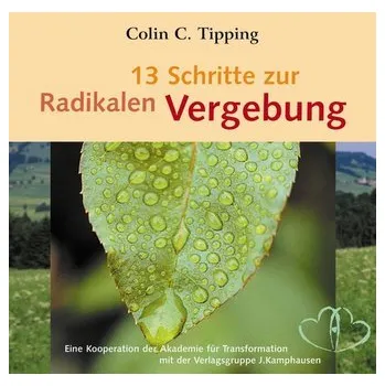 Osobní rozvoj 13 Schritte zur radikalen Vergebung - Tipping, Colin C. [DE] (2024, CD, ARKANA Verlag)
