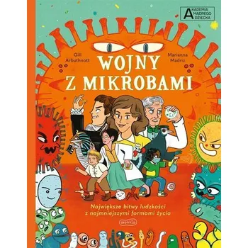 Wojny z mikrobami. Akademia mądrego dziecka. Chcę - Arbuthnott, Gill
