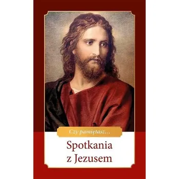 Spotkania z Jezusem - praca zbiorowa