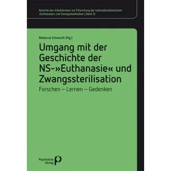 Umgang mit der Geschichte der NS-'Euthanasie' und Zwangssterilisation - Schwoch, Rebecca