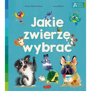 Jakie zwierzę wybrać - Lucy Beech, Anna Chernyshova
