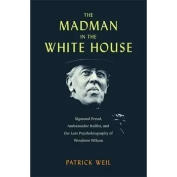 The Madman in the White House - Weil, Patrick
