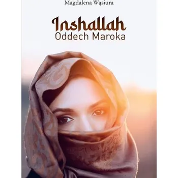 Cestování Inshallah. Oddech Maroka - Magdalena Wąsiura