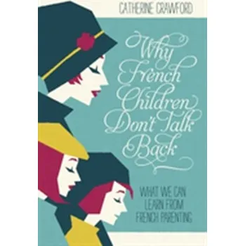 Why French Children Don't Talk Back - Crawford Catherine