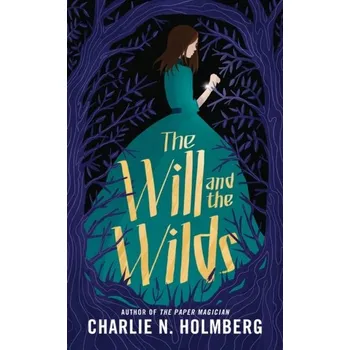 The Will and the Wilds - Charlie N. Holmberg