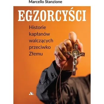 Egzorcyści. Historie kapłanów walczących... - Marcello Stanzione