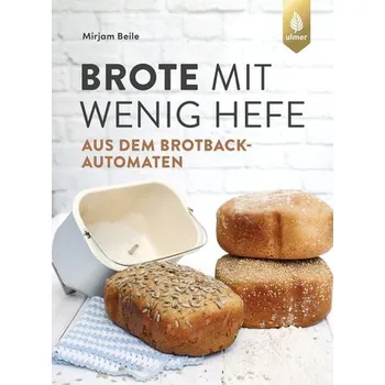 Brote mit wenig Hefe aus dem Brotbackautomaten - Beile, Mirjam