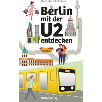 Cestování Berlin mit der U2 entdecken - Neckelmann, Harald