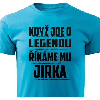 Pánské tričko Když jde o legendu, říkáme mu Jirka Barva: Tyrkysová, Velikost: XXL