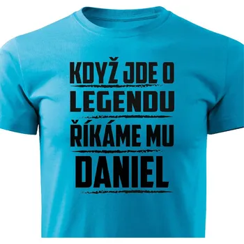 Pánské tričko Pánské tričko Když jde o legendu, říkáme mu Daniel Barva: Tyrkysová, Velikost: XXL
