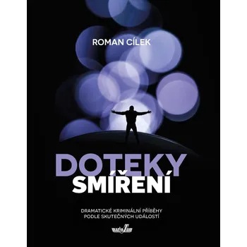Doteky smíření - Dramatické kriminální příběhy podle skutečných událostí