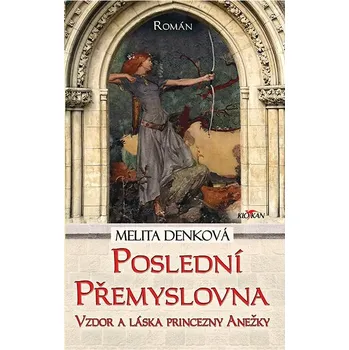 Kniha Poslední Přemyslovna - Vzdor a láska princezny Anežky Ekniha