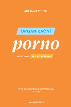 Osobní rozvoj Organizační porno: Měj život ve svých rukou - Aneta Martinek (2023, brožovaná)