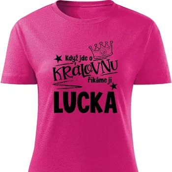 Dámské tričko Dámské tričko - Když jde o královnu, říkáme jí Lucka Barva: Růžová, Velikost: S