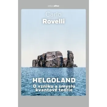 Helgoland: O vzniku a smyslu kvantové teorie - Carlo Rovelli (2023, pevná)