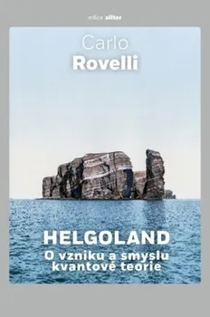 Helgoland: O vzniku a smyslu kvantové teorie - Carlo Rovelli (2023, pevná)