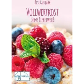Vollwertkost ohne tierisches Eiweiß - Gutjahr, Ilse [DE] (2020, Brožura, Emu-Verlags-GmbH)