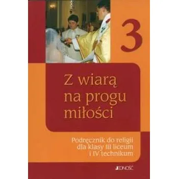 Z wiarą na progu miłości. Klasa, 3 liceum / 4, technikum. Religia. Podręcznik - Praca zbiorowa