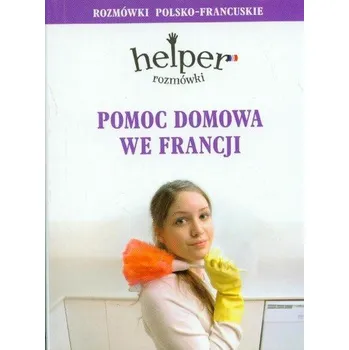 Pomoc domowa we Francji Rozmówki polsko- francuskie