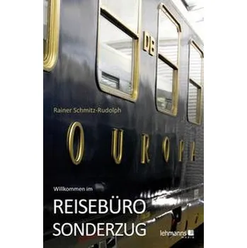Literární cestopis Willkommen im REISEBÜRO-SONDERZUG - Schmitz-Rudolph, Rainer