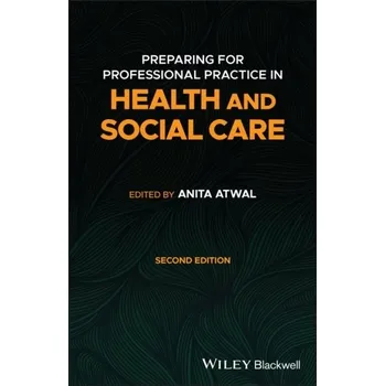 Preparing for Professional Practice in Health and Social Care 2e - Atwal, Glyn