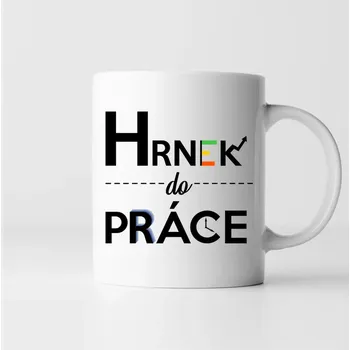 Žertovný předmět Hrnek do práce - hrnek s potiskem