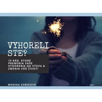 Kniha Vyhoreli ste? 15 rád, ktoré premenia vaše vyhorenie na výzvu a zmenia váš život!