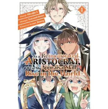 As a Reincarnated Aristocrat, I'll Use My Appraisal Skill to Rise in the World 4 (manga) - Inoue, Natsumi