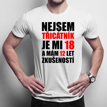Žertovný předmět Nejsem třicátník, je mi 18 a mám 12 let zkušeností - pánské tričko s potiskem