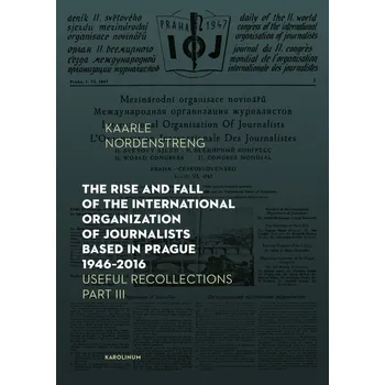 Kniha The Rise and Fall of the International Organization of Journalists Based in Prague 1946–2016