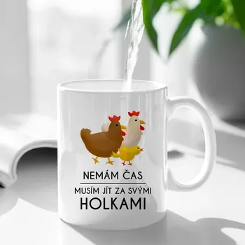 Žertovný předmět Nemám čas, musím jít za svými holkami (slepice) - hrnek s potiskem