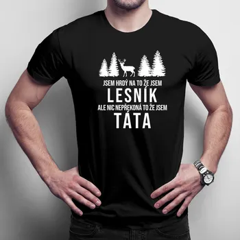 Žertovný předmět Jsem hrdý na to, že jsem lesník - táta - pánské tričko s potiskem