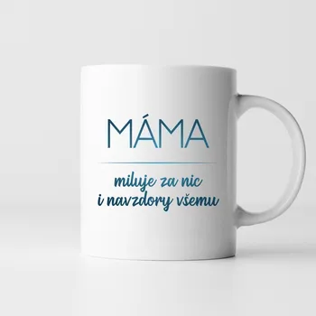 Žertovný předmět Máma miluje za nic i navzdory všemu - hrnek