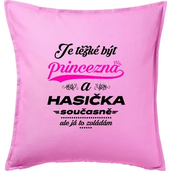 Polštář Je těžké být princezna - Hasička - Polštář 50x50 - 50x50 - Pouze potah ( Růžová )