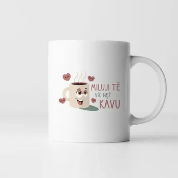 Žertovný předmět Miluji tě víc než kávu - hrnek s potiskem