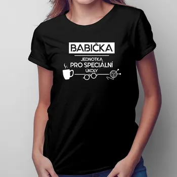 Žertovný předmět Babička&nbsp;- jednotka pro speciální úkoly - dámské nebo unisex tričko s potiskem