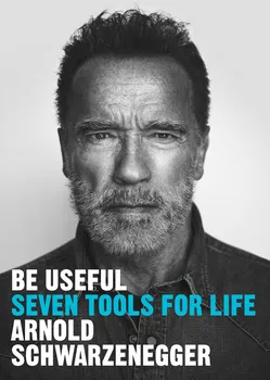 Literární biografie Be Useful: Seven Tools For Life - Arnold Schwarzenegger [EN] (2023, brožovaná)
