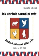 Jak ubránit normální svět: Studená občanská válka v ČR - Bohumil Doležal (2023, brožovaná)