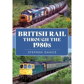 Cizojazyčná kniha British Rail Through the 1980s - Dance, Stephen