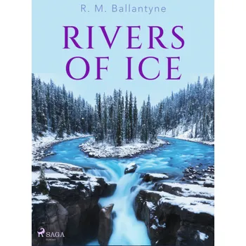 Kniha Rivers of Ice - R. M. Ballantyne